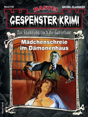 [Gespenster-Krimi-NEU 130] • Mädchenschreie im Dämonenhaus